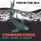 Fish in the Sea (feat. Marc E. Bassy) - Common Kings lyrics