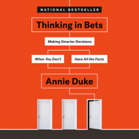 Annie Duke - Thinking in Bets: Making Smarter Decisions When You Don't Have All the Facts (Unabridged) artwork