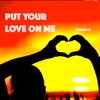 Put Your Love on Me