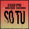 Dj Black Spygo - Só Tu (feat. Aurora Ferreira & Edgar Domingos)