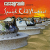 Cassagrande Presents Spanish Chill Ambient - Various Artists