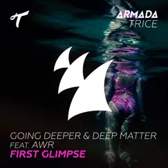 First Glimpse (feat. AWR) - Single by Going Deeper & Deep Matter album reviews, ratings, credits