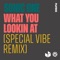 What You Lookin At (Special Vibe Remix) artwork