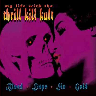 Blood+Dope+Sin+Gold - My Life With The Thrill Kill Kult
