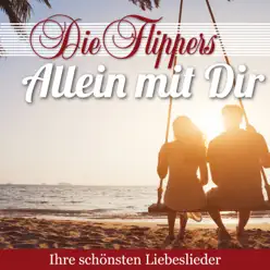 Allein mit Dir - Ihre schönsten Liebeslieder - Die Flippers Allein mit Dir - Ihre schönsten Liebeslieder - Die Flippers