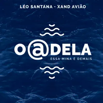 O @ Dela (Essa Mina É Demais) [Léo Santana Ao Vivo / 2020] - Single by Léo Santana & Xand Avião album reviews, ratings, credits