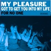 My Pleasure - Got to Get You into My Life