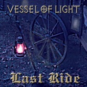 Vessel of Light - Last Ride