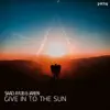 Give in to the Sun - Single album lyrics, reviews, download