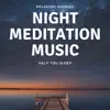 Night Meditation Music – Relaxing Sounds to Help You Sleep album lyrics, reviews, download