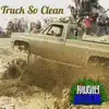 Truck So Clean - Single album lyrics, reviews, download