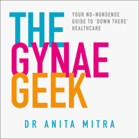 Dr Anita Mitra - The Gynae Geek artwork