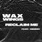 Reclaim Me (feat. Nimmo) [Radio Edit] - Wax Wings lyrics