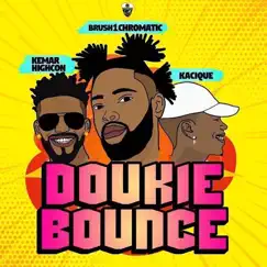 Doukie Bounce - Single by Kemar Highcon, Brush1Chromatic & Kacique album reviews, ratings, credits
