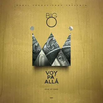 Voy pa Allá - Single by Omayúscula (Big O) & Chael Produciendo album reviews, ratings, credits