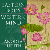 Anodea Judith, PhD - Eastern Body, Western Mind: Psychology and the Chakra System As a Path to the Self artwork