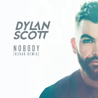 Nobody (R3HAB Remix) - Single by Dylan Scott & R3HAB album reviews, ratings, credits