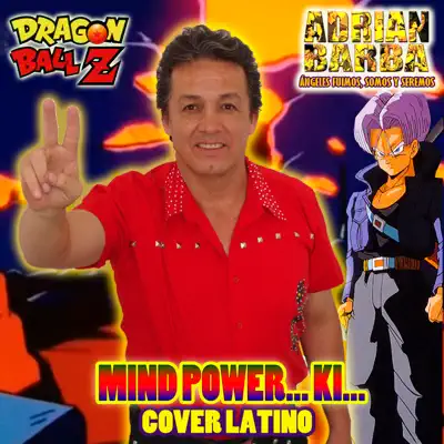 Mind Power... Ki... [From "Dragon Ball Z"] [feat. Arnold02 & omar1up] - Single - Adrián Barba