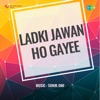 Ladki Jawaan Ho Gayee