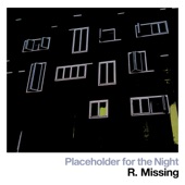 R. Missing - Placeholder for the Night