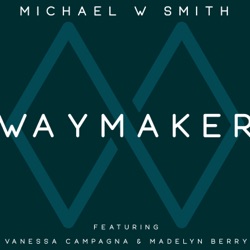 Michael W. Smith - Waymaker (feat. Vanessa Campagna & Madelyn Berry)