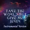 Take the World but Give Me Jesus (Instrumental Version) - Single album lyrics, reviews, download