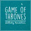 Game of Thrones Theme (Lullaby Rendition) song lyrics