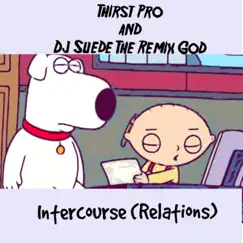Intercourse (Relations) - Single by DJ Suede The Remix God & Thirst Pro album reviews, ratings, credits