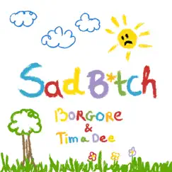 Sad B*tch - Single by Borgore & Tima Dee album reviews, ratings, credits