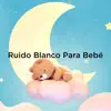 Ruido Blanco Para Bebé album lyrics, reviews, download
