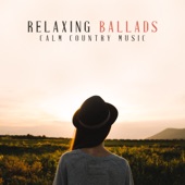 Relaxing Ballads - Calm Country Music for Cozy Mornings, Afternoon Relaxation or Evening Rest artwork