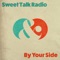 By Your Side - Sweet Talk Radio lyrics