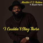 Minister E.J. Bolden - I Couldn't Stay There (feat. Bryant Harris)