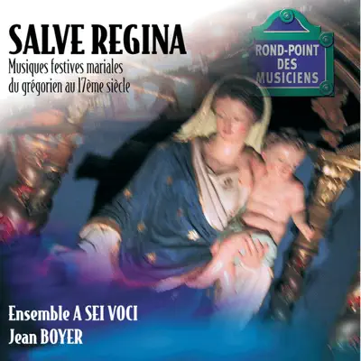 Salve regina: Musiques festives mariales du grégorien au 17e siècle - Jean Boyer Salve regina: Musiques festives mariales du grégorien au 17e siècle - Jean Boyer