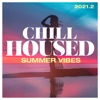 Chill Housed 2021.2 : Summer Vibes
