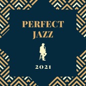 Perfect Jazz 2021 - Weekend Jazz Cafè Mix, Bar Classics, Soothing BGM artwork