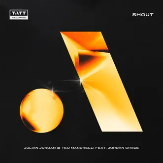 Shout - Single by Julian Jordan, Teo Mandrelli & Jordan Grace album reviews, ratings, credits