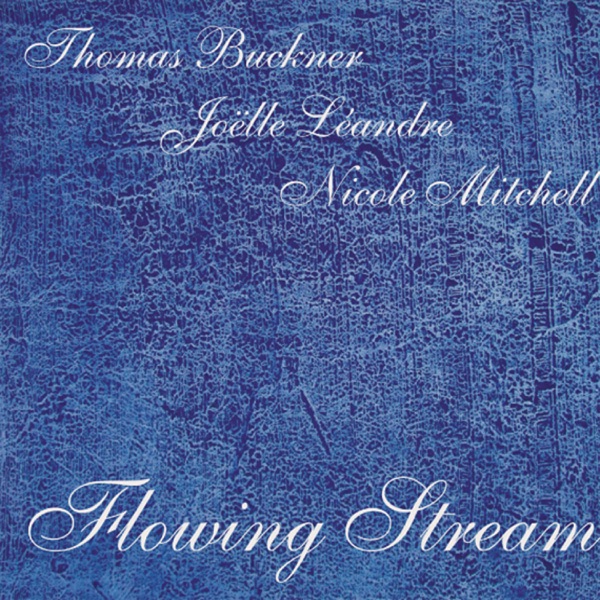 Flowing Stream - Thomas Buckner, Joelle Leandre & Nicole Mitchell