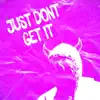 Just Don't Get It - Single album lyrics, reviews, download