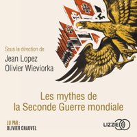 Jean Lopez & Olivier Wieviorka - Les mythes de la Seconde Guerre mondiale artwork