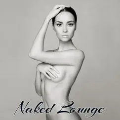 Naked Lounge – Sexy & Smooth Jazz Lounge Easy Listening Music by Lounge album reviews, ratings, credits