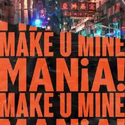 Make U Mine - Single by MANIA! album reviews, ratings, credits