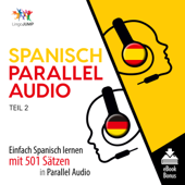 Spanisch Parallel Audio - Einfach Spanisch Lernen mit 501 Sätzen in Parallel Audio [Spanish Parallel Audio - Easily Learn Spanish with 501 Sentences in Parallel Audio] (Unabridged) - Lingo Jump