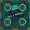 Only a Woman (feat. Eleanor McEvoy, Felispeaks, RuthAnne & Erica Cody) - Single album lyrics, reviews, download