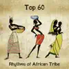 Top 60: Rhythms of African Tribe, Yoga, Meditation & Mindfulness, Shamanic African Sounds album lyrics, reviews, download