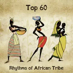Top 60: Rhythms of African Tribe, Yoga, Meditation & Mindfulness, Shamanic African Sounds by African Music Drums Collection & Sound Effects Zone album reviews, ratings, credits