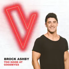 Too Good At Goodbyes (The Voice Australia 2018 Performance / Live) - Single by Brock Ashby album reviews, ratings, credits