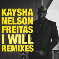 I Will (feat. Nelson Freitas) [Remixes] - Single - Kaysha