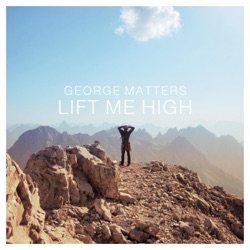 George Matters - Lift Me High
