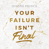 Your Failure Isn’t Final - Joseph Prince